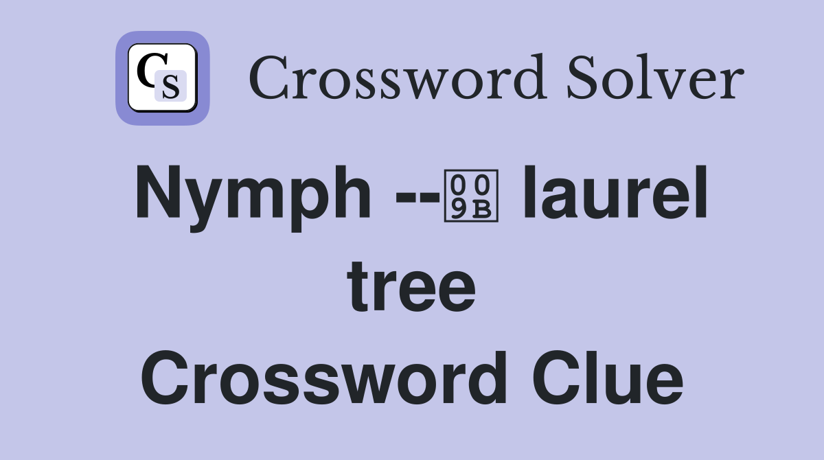 Nymph -- laurel tree Crossword Clue
