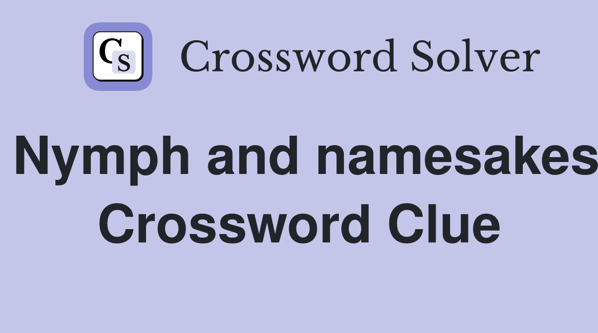 Nymph and namesakes Crossword Clue