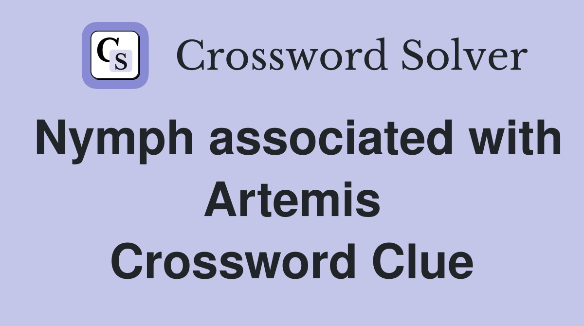 Nymph associated with Artemis Crossword Clue