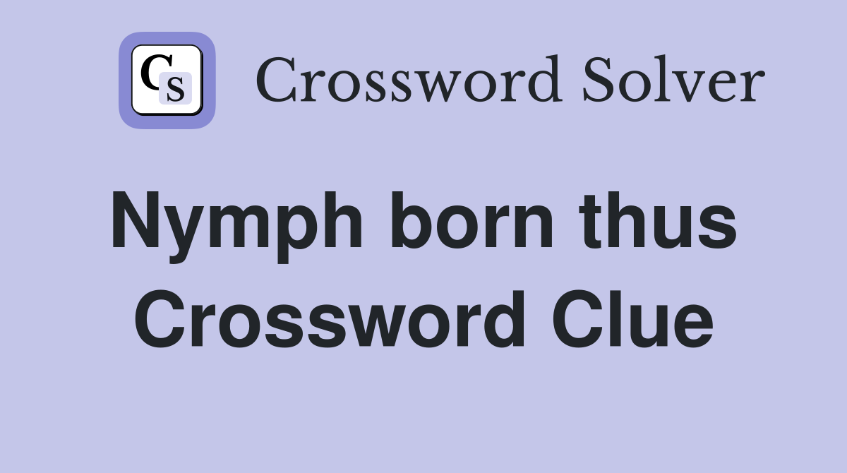 Nymph born thus  Crossword Clue