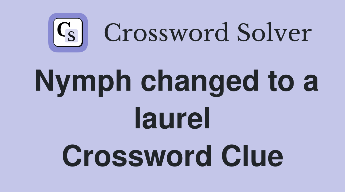 Nymph changed to a laurel Crossword Clue