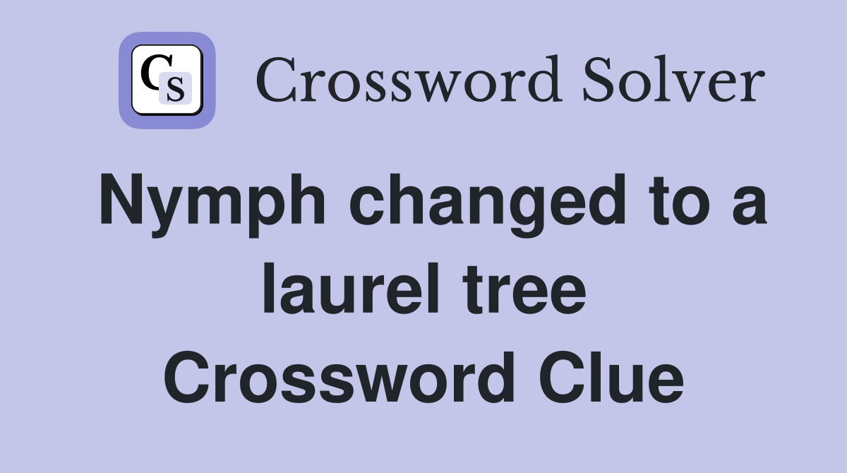 Nymph changed to a laurel tree Crossword Clue