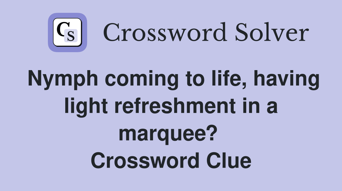 Nymph coming to life, having light refreshment in a marquee?  Crossword Clue