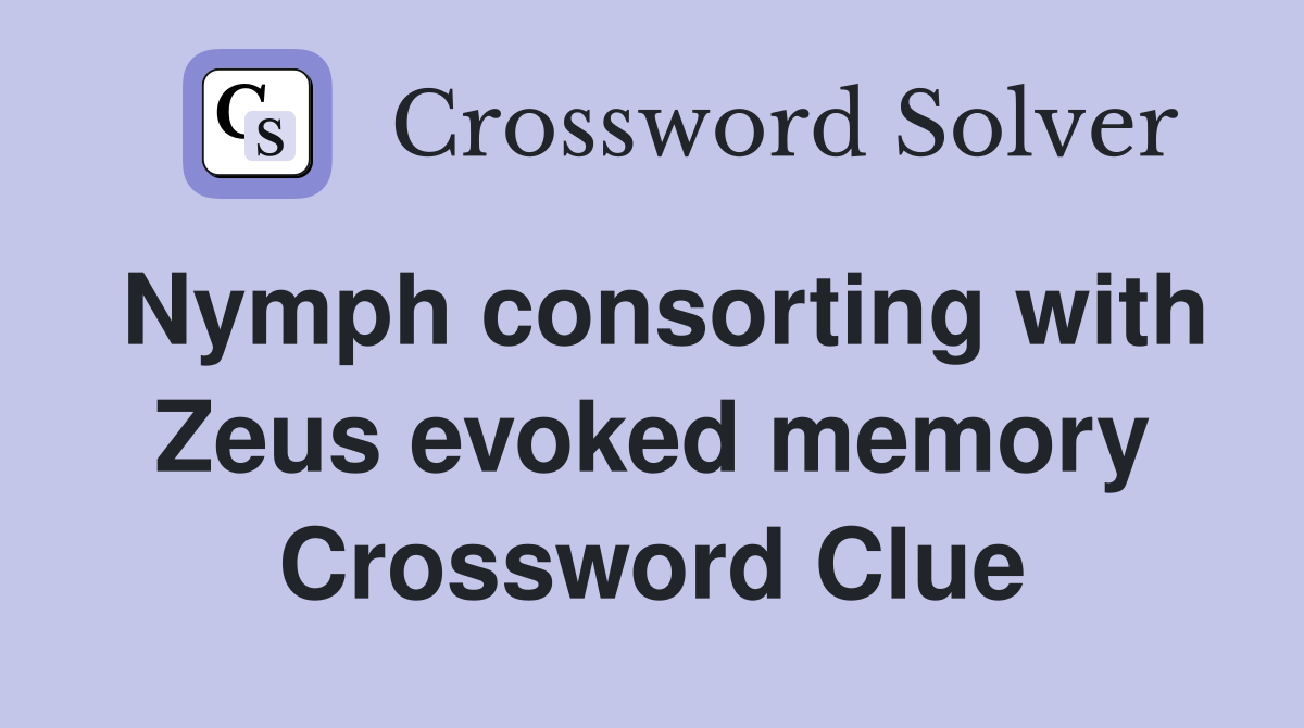 Nymph consorting with Zeus evoked memory Crossword Clue