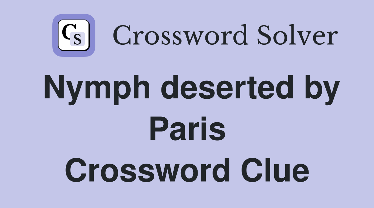 Nymph deserted by Paris Crossword Clue