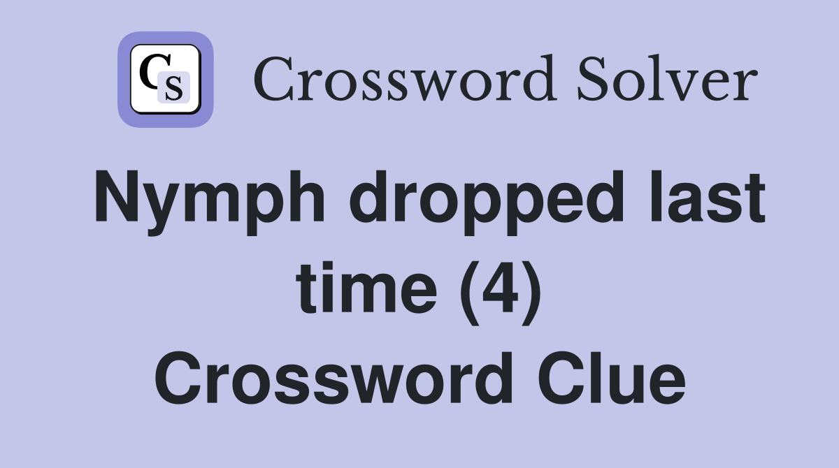 Nymph dropped last time (4) Crossword Clue