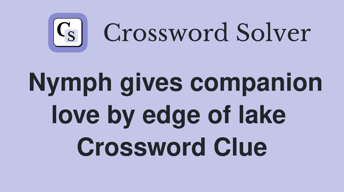 Nymph gives companion love by edge of lake  Crossword Clue