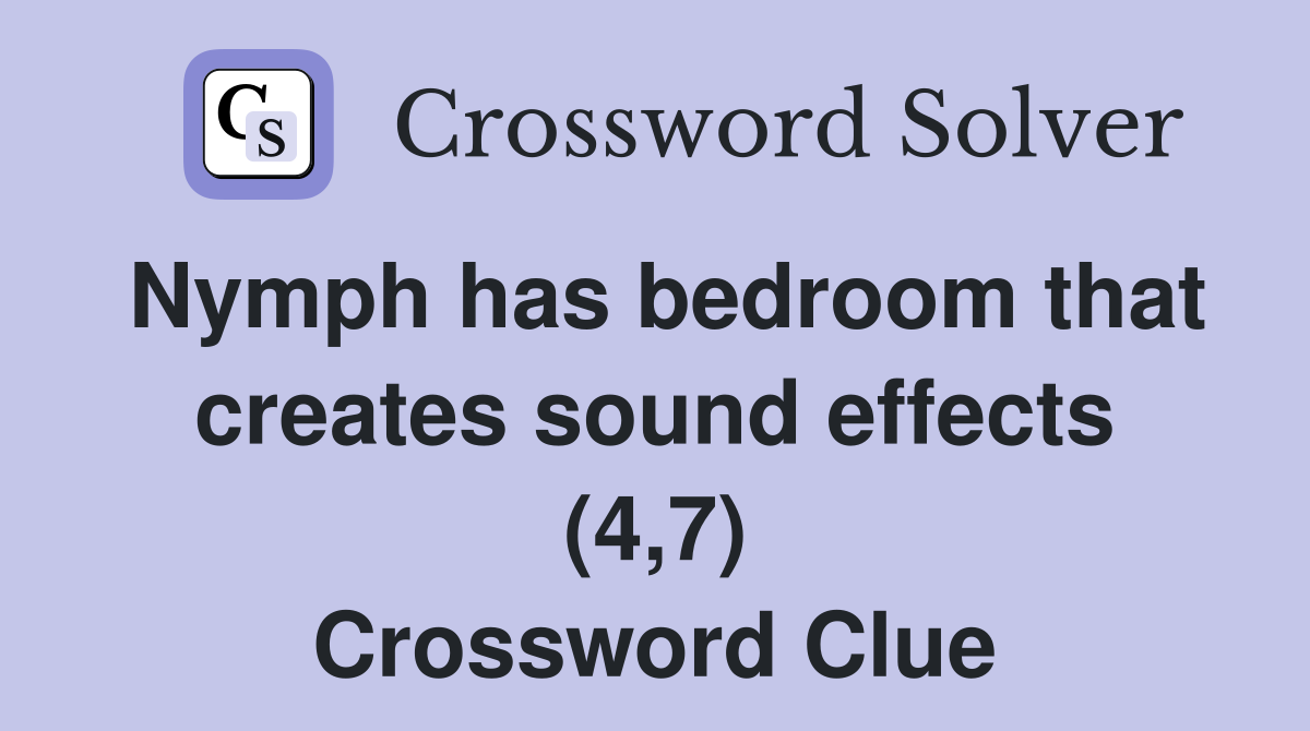 Nymph has bedroom that creates sound effects (4,7) Crossword Clue