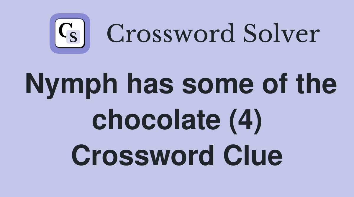 Nymph has some of the chocolate (4) Crossword Clue