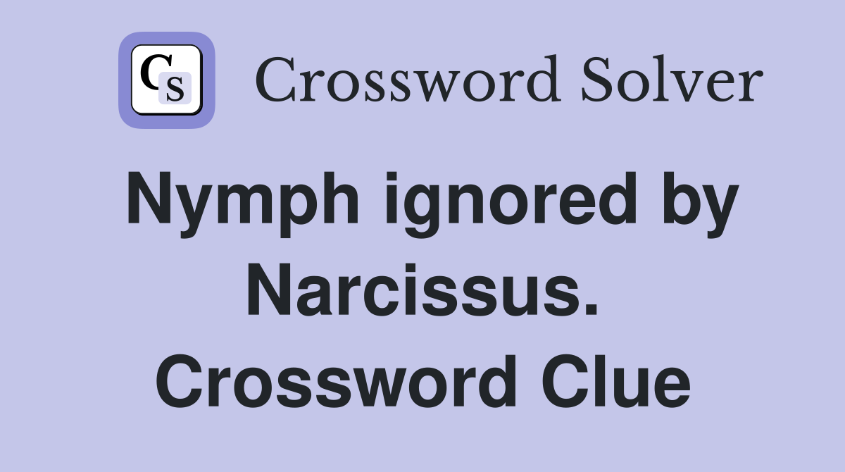 Nymph ignored by Narcissus. Crossword Clue