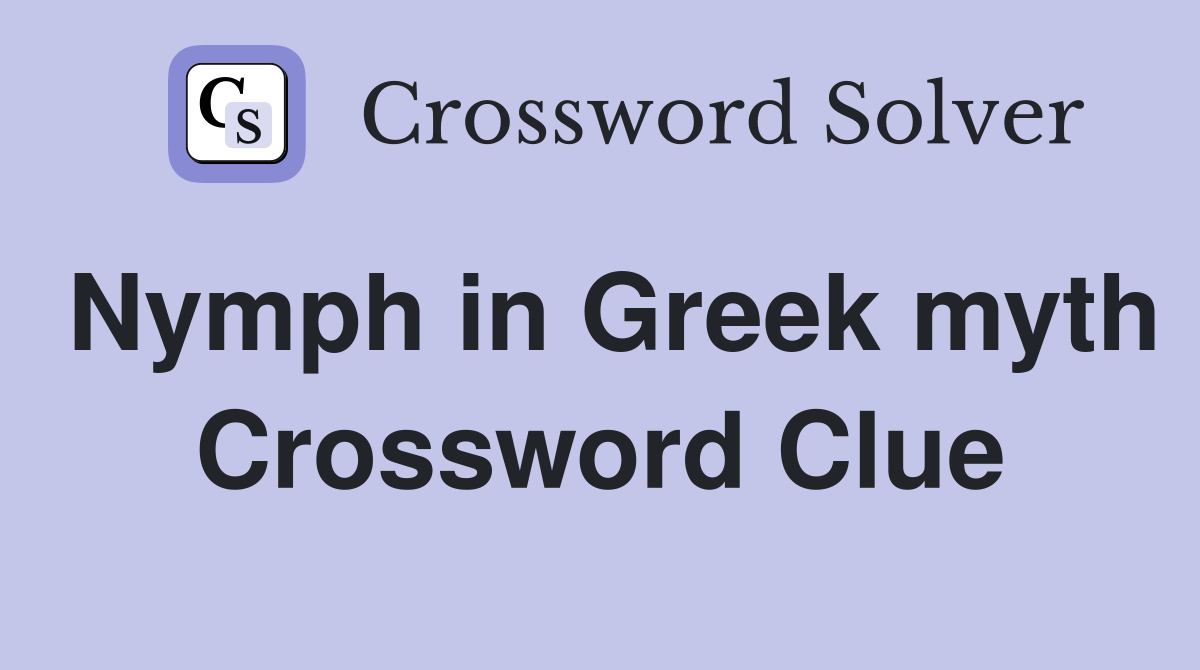 Nymph in Greek myth Crossword Clue