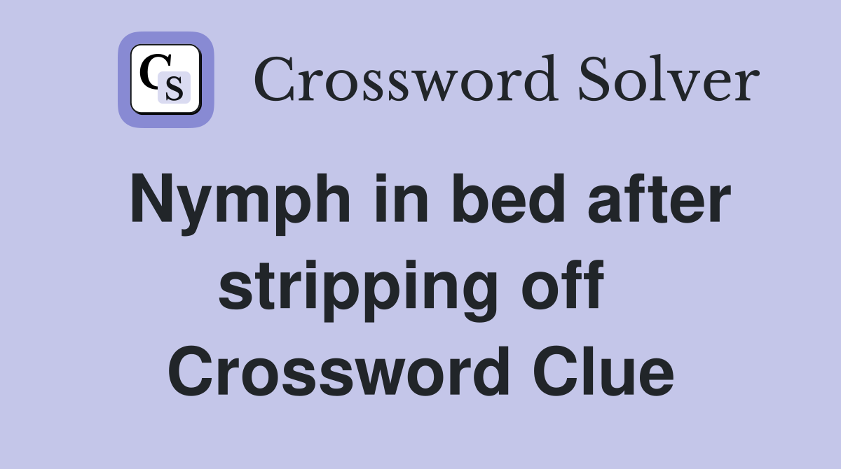 Nymph in bed after stripping off  Crossword Clue
