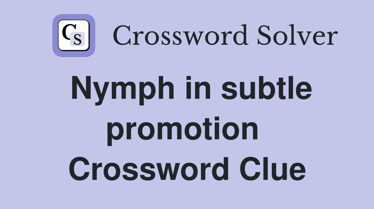 Nymph in subtle promotion  Crossword Clue
