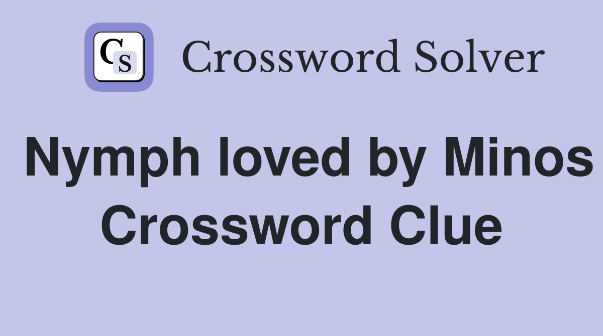 Nymph loved by Minos Crossword Clue