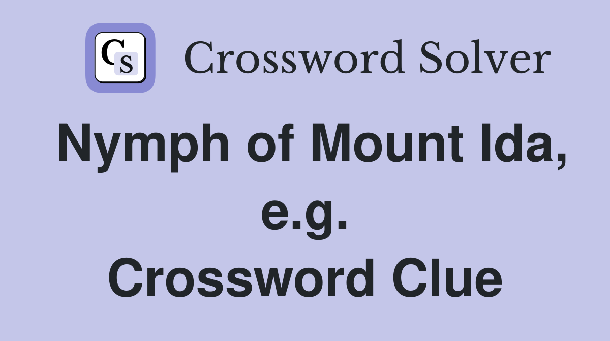 Nymph of Mount Ida, e.g. Crossword Clue