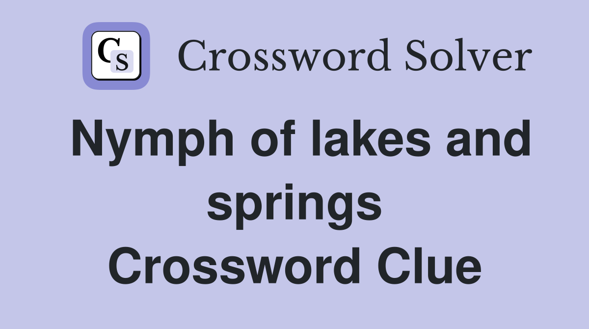 Nymph of lakes and springs Crossword Clue