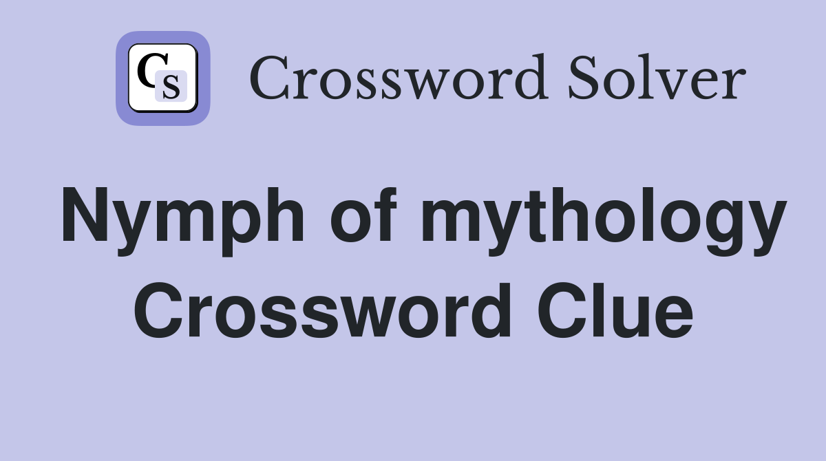 Nymph of mythology Crossword Clue