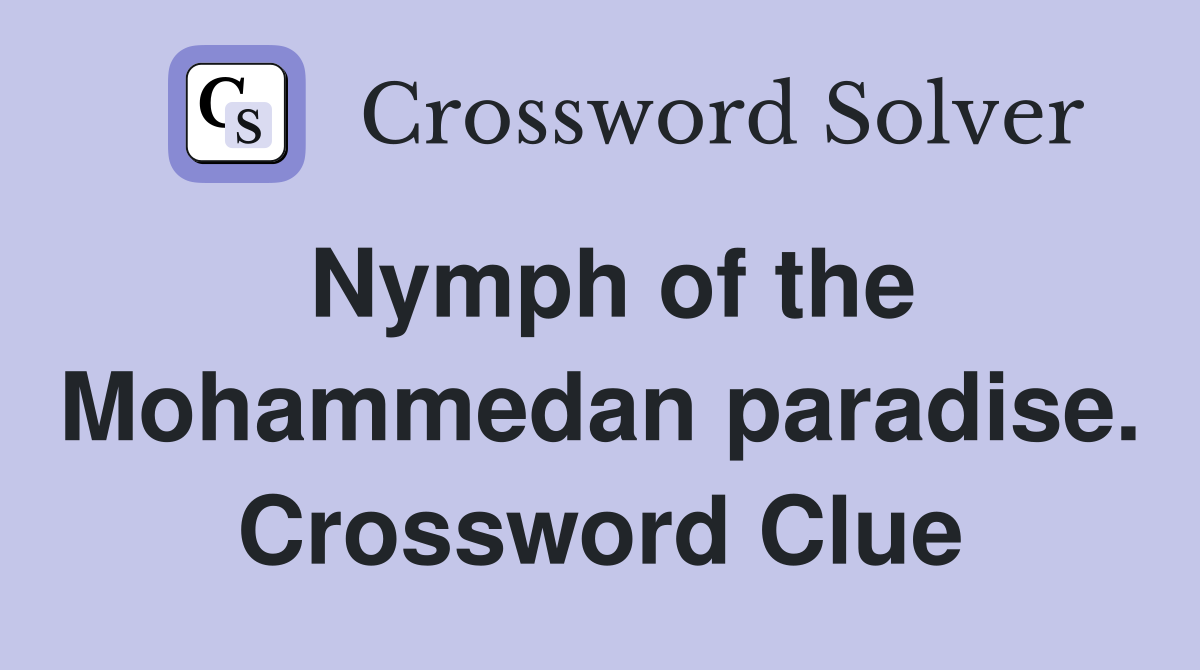 Nymph of the Mohammedan paradise. Crossword Clue