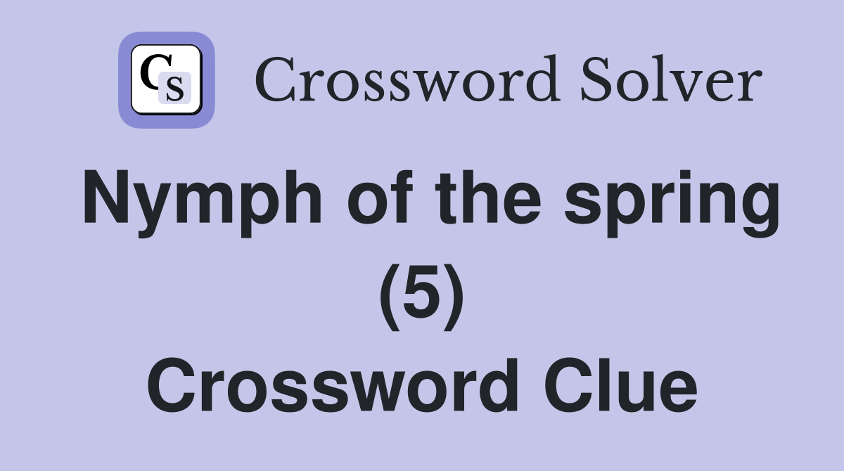 Nymph of the spring (5) Crossword Clue