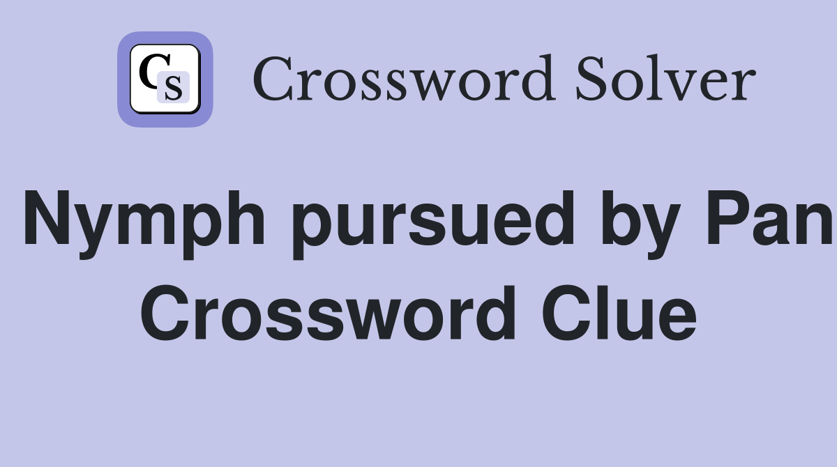 Nymph pursued by Pan Crossword Clue