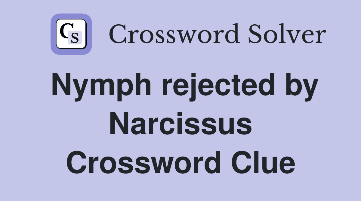 Nymph rejected by Narcissus Crossword Clue