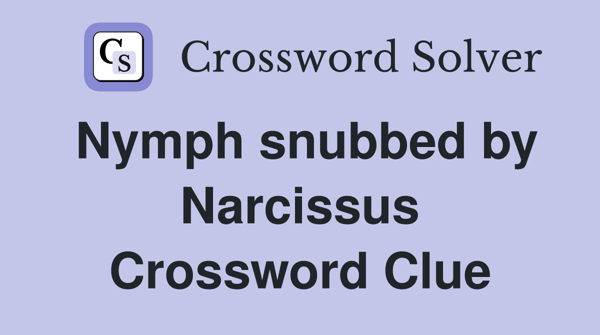 Nymph snubbed by Narcissus Crossword Clue