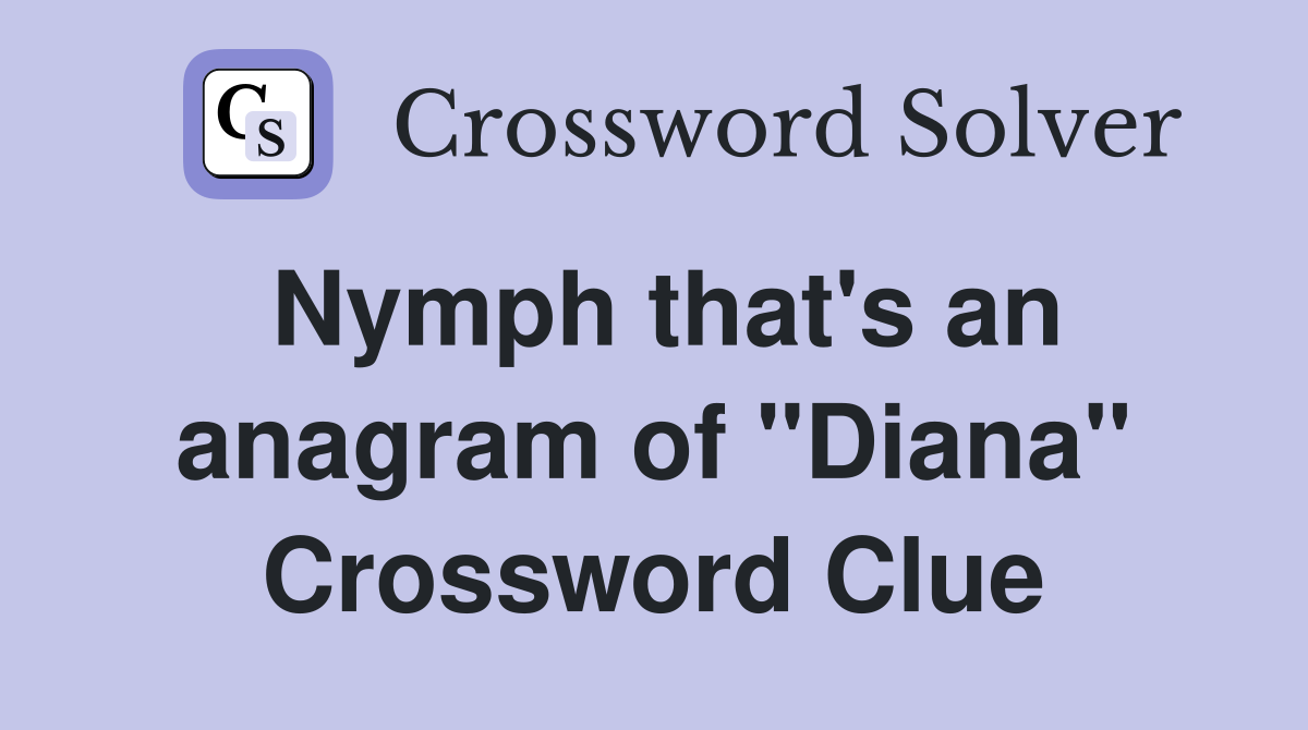 Nymph that's an anagram of "Diana" Crossword Clue