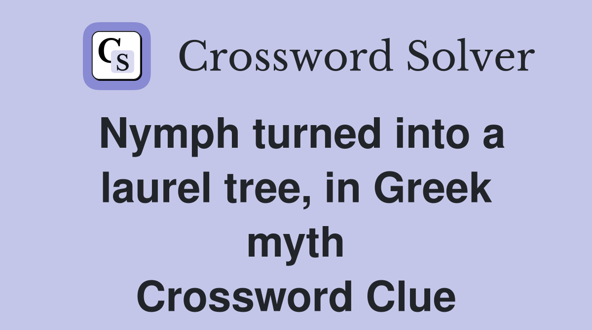Nymph turned into a laurel tree, in Greek myth Crossword Clue