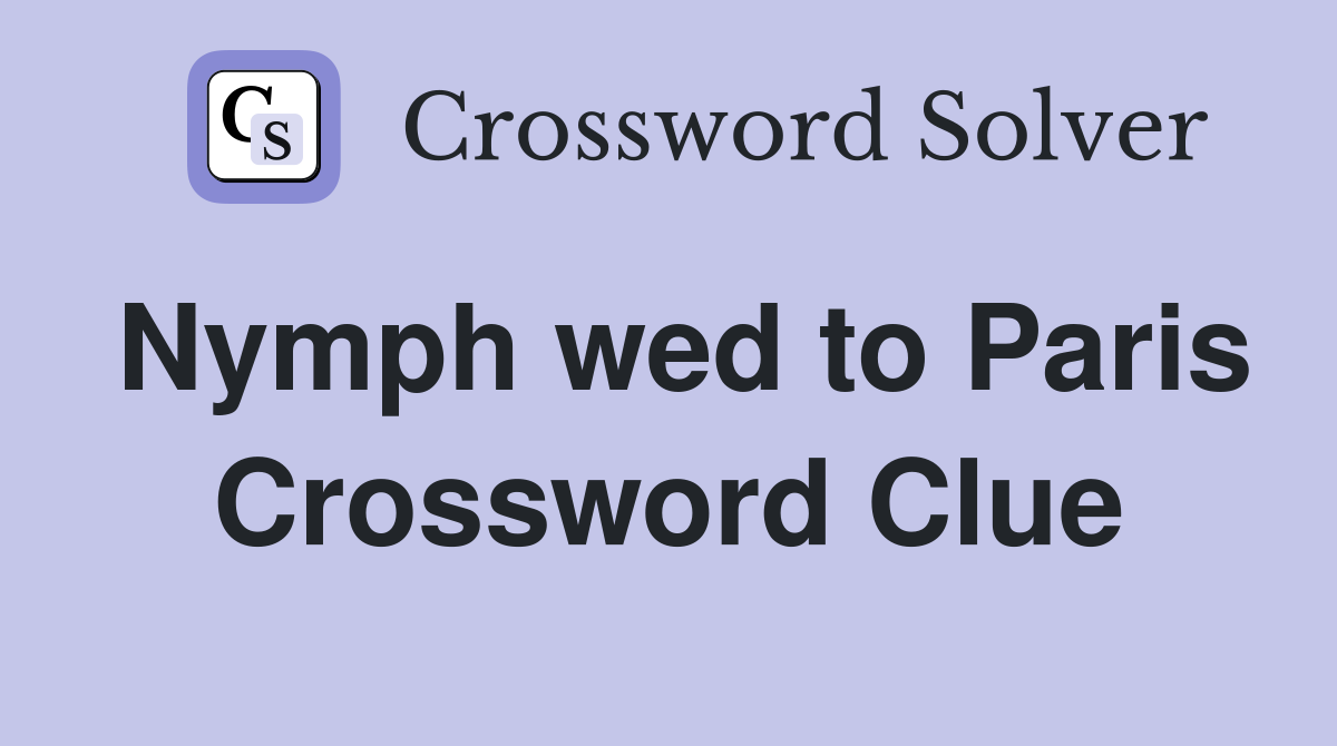 Nymph wed to Paris Crossword Clue