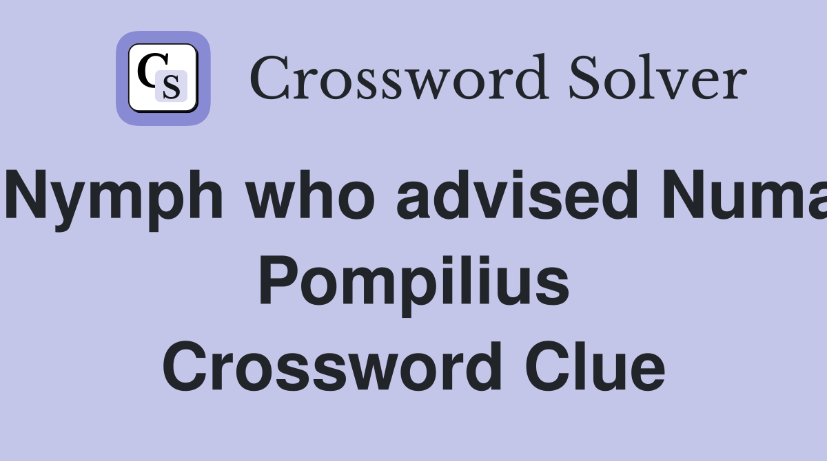 Nymph who advised Numa Pompilius Crossword Clue