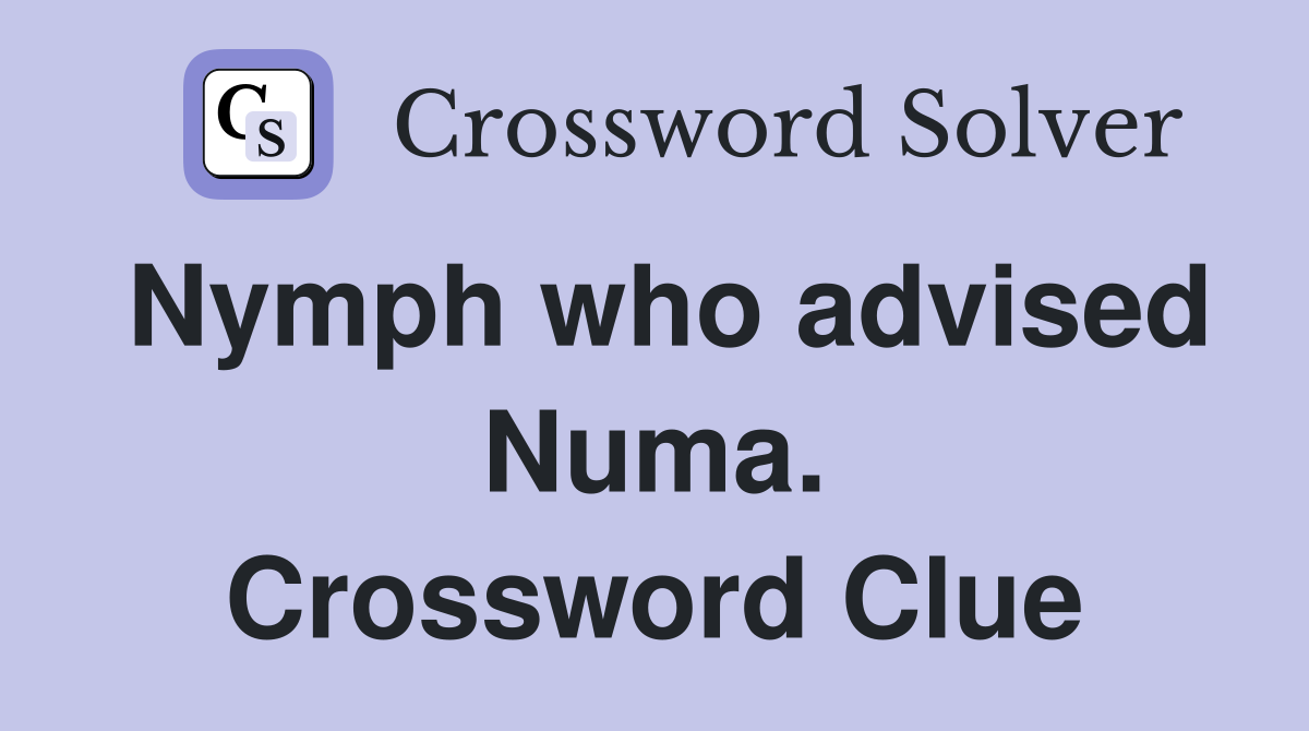 Nymph who advised Numa. Crossword Clue
