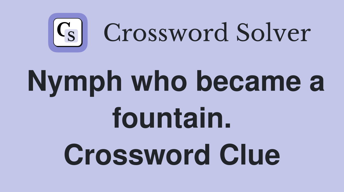 Nymph who became a fountain. Crossword Clue