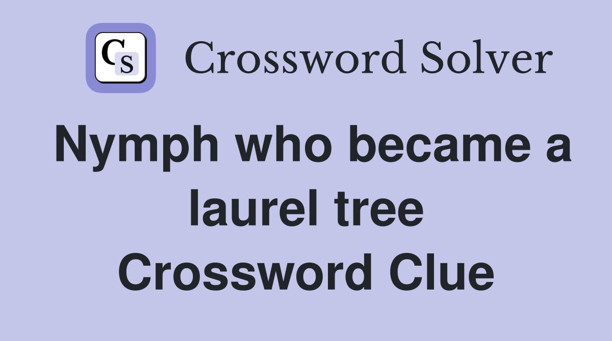 Nymph who became a laurel tree Crossword Clue