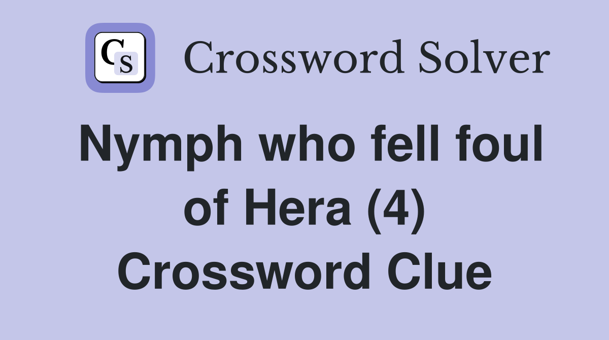 Nymph who fell foul of Hera (4) Crossword Clue