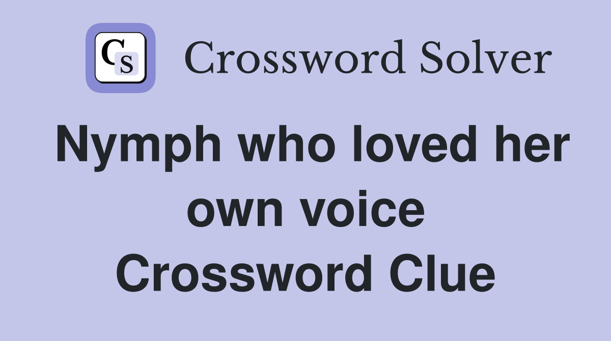 Nymph who loved her own voice Crossword Clue