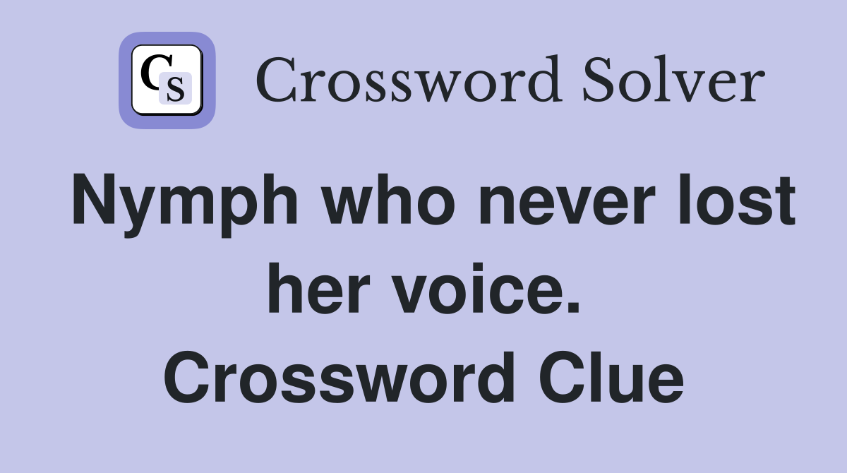 Nymph who never lost her voice. Crossword Clue