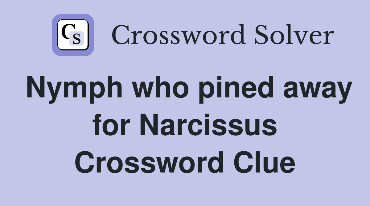Nymph who pined away for Narcissus Crossword Clue