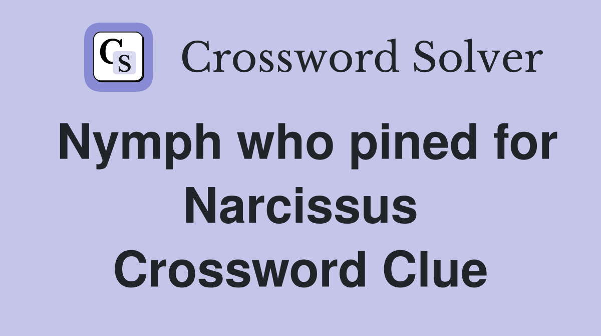Nymph who pined for Narcissus Crossword Clue