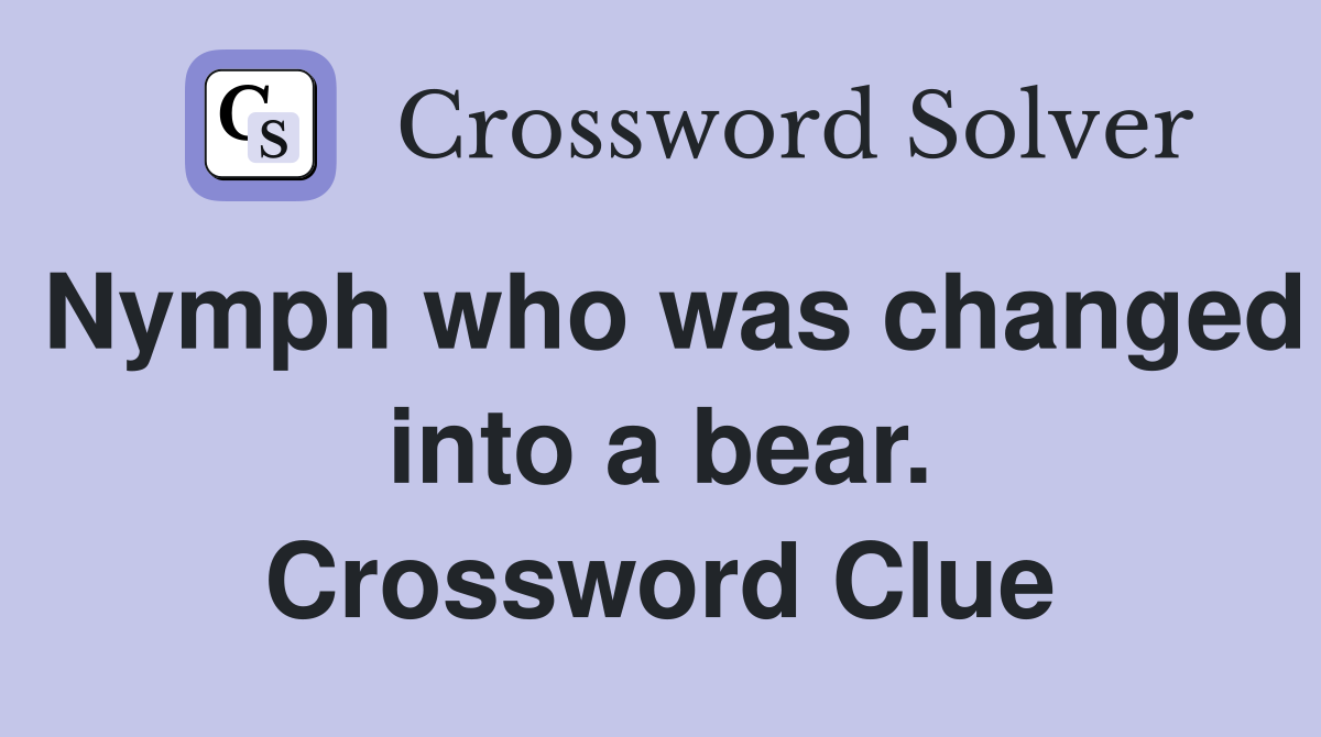 Nymph who was changed into a bear. Crossword Clue
