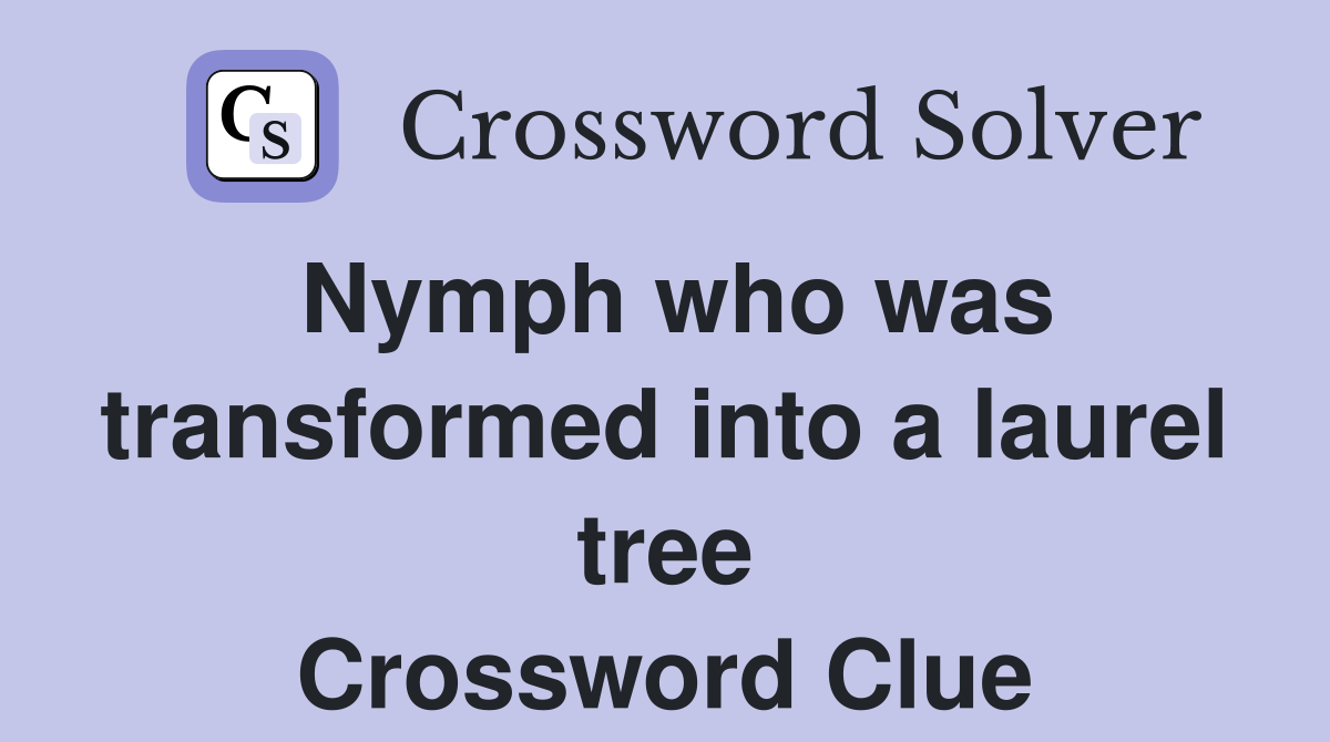 Nymph who was transformed into a laurel tree Crossword Clue