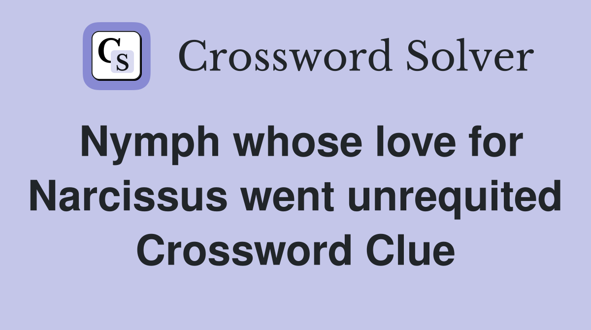 Nymph whose love for Narcissus went unrequited Crossword Clue