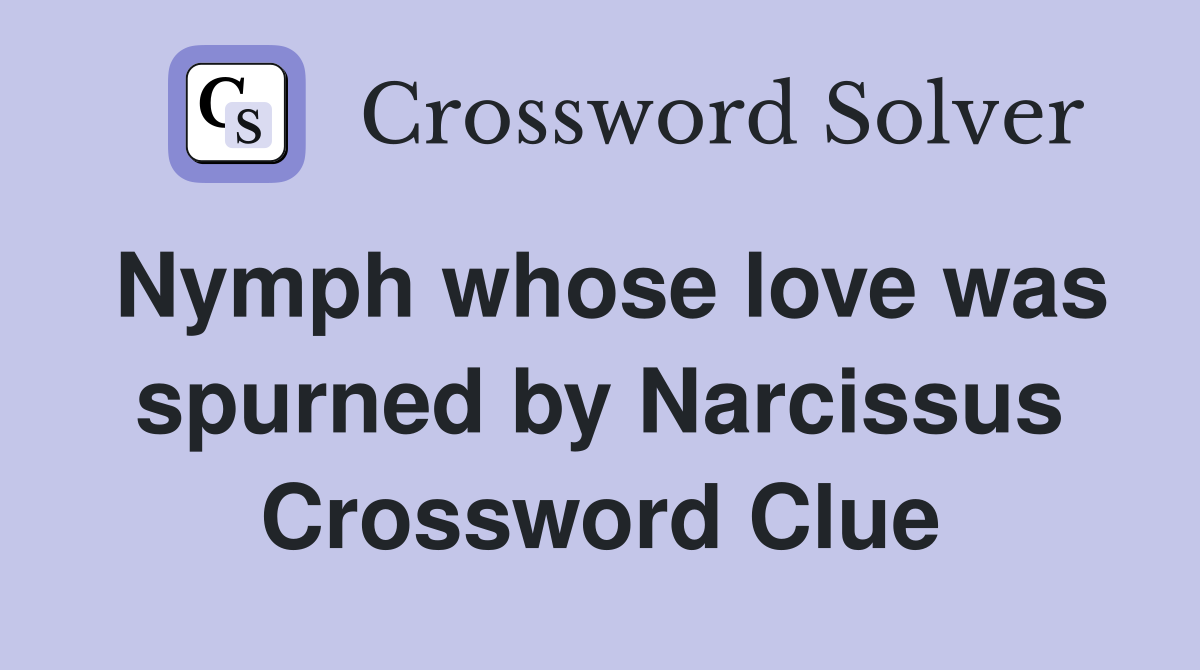 Nymph whose love was spurned by Narcissus Crossword Clue