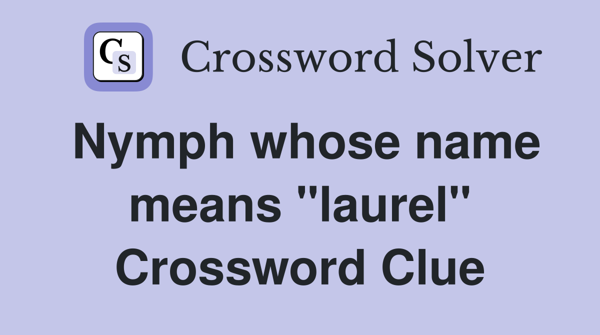 Nymph whose name means "laurel" Crossword Clue