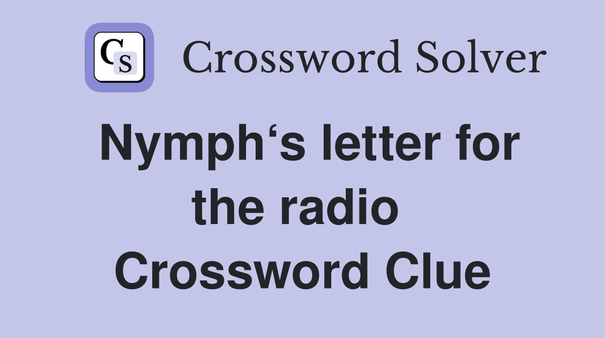 Nymph‘s letter for the radio  Crossword Clue