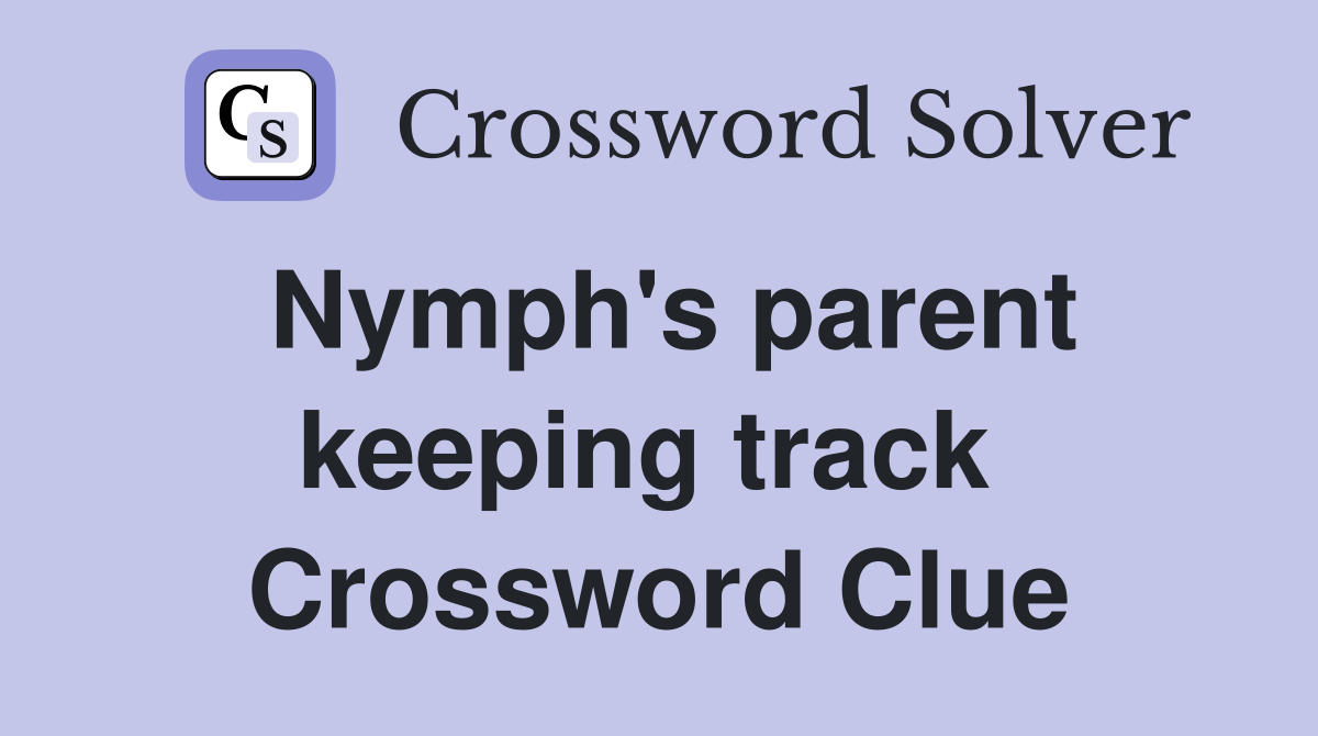 Nymph's parent keeping track  Crossword Clue