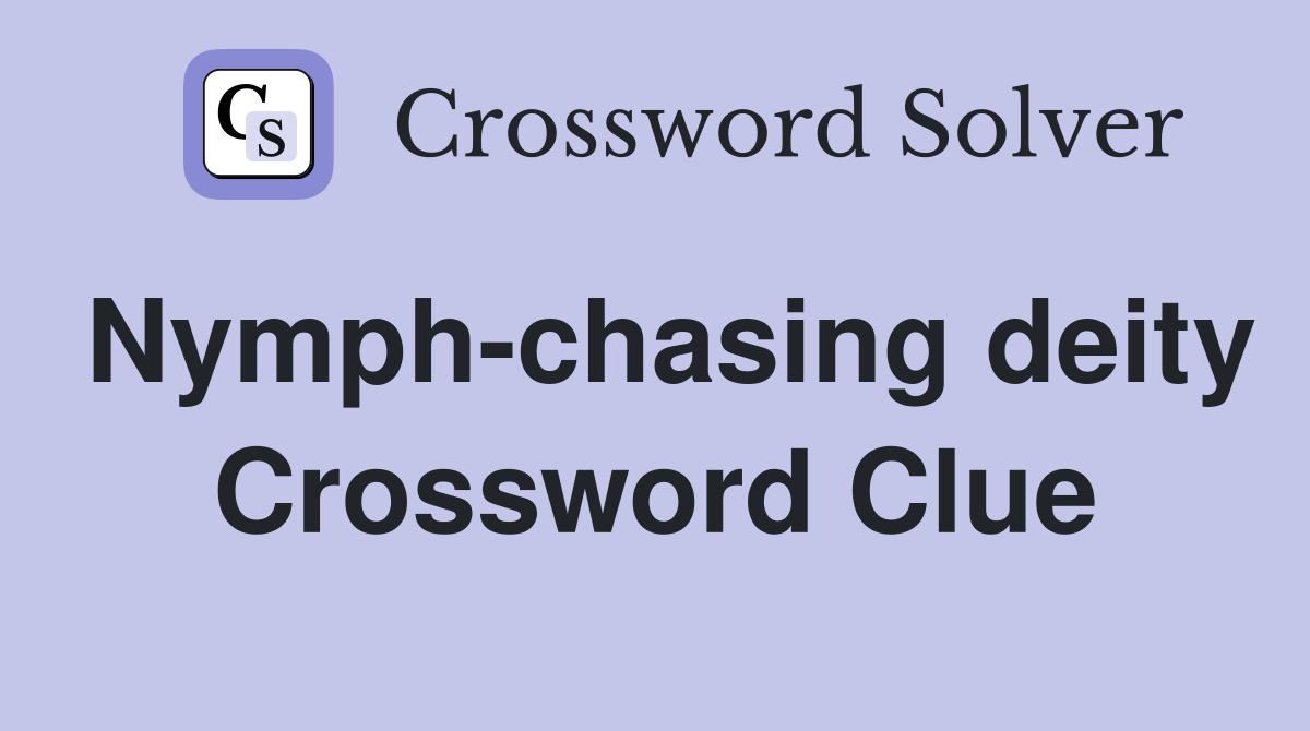 Nymph-chasing deity Crossword Clue