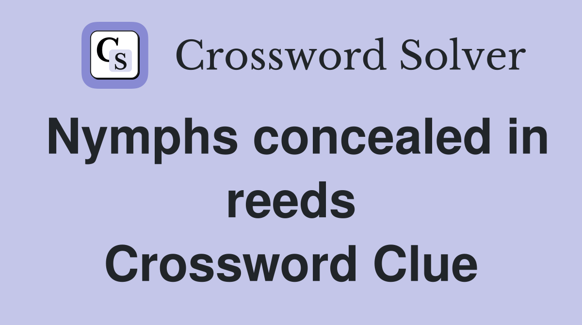 Nymphs concealed in reeds Crossword Clue