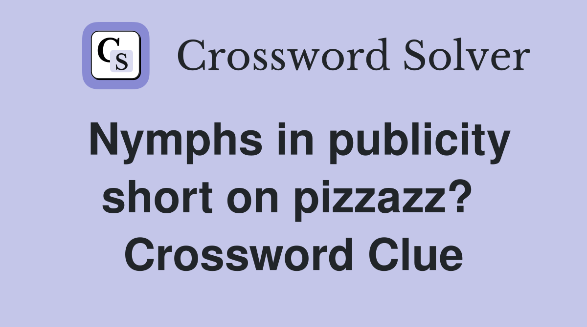 Nymphs in publicity short on pizzazz?  Crossword Clue