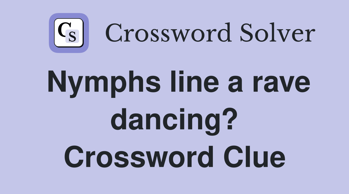 Nymphs line a rave dancing? Crossword Clue