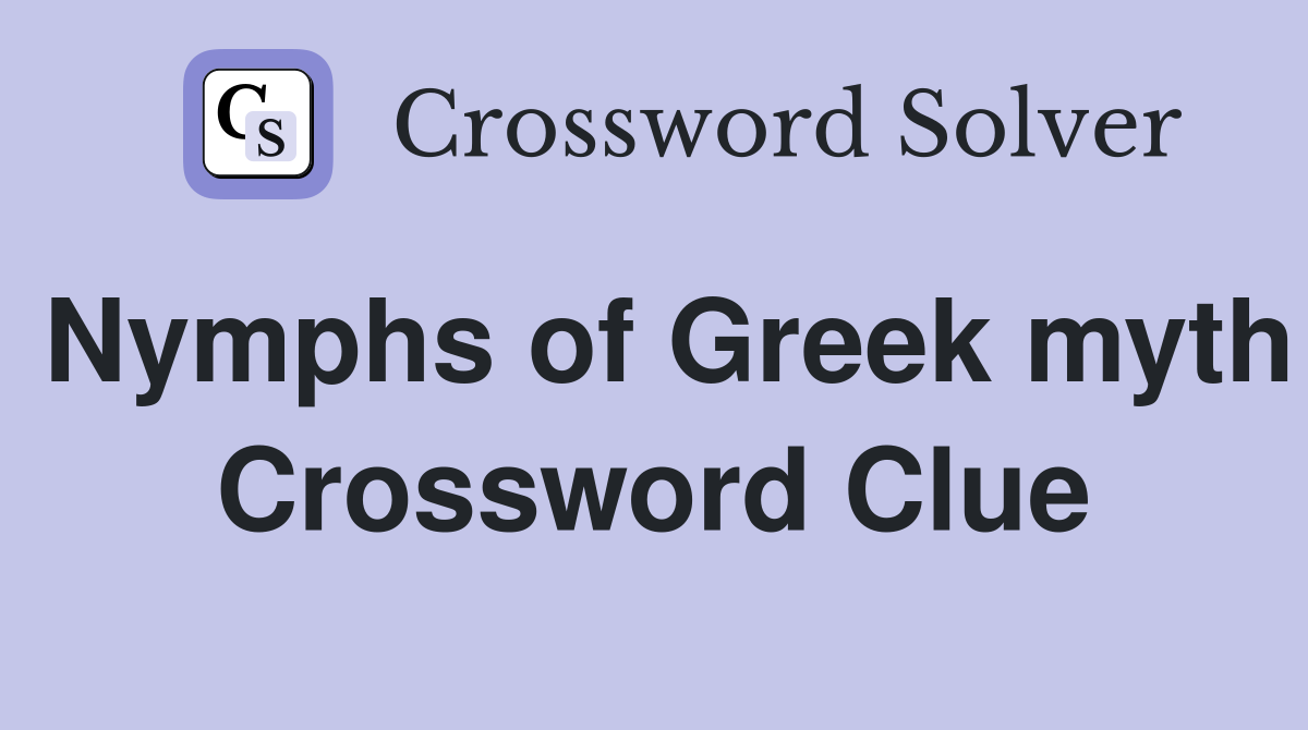 Nymphs of Greek myth Crossword Clue